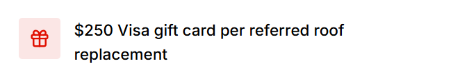 250 Visa gift card per referred roof replacement